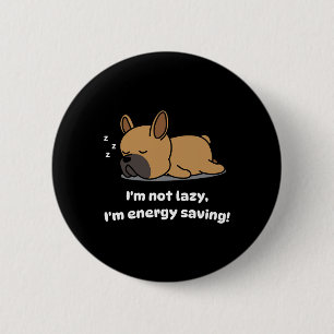 Not Lazy French Bulldog Lover Pup French Bulldog  6 Cm Round Badge