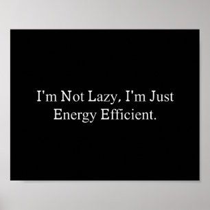 Not Lazy Just Energy Efficient Funny Humor Poster