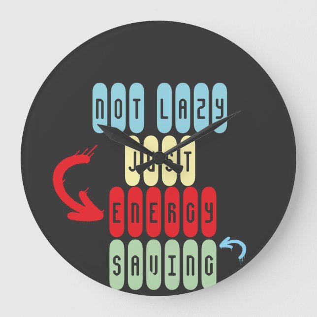 Not Lazy, Just Energy Saving – Funny Sarcastic  Large Clock (Front)