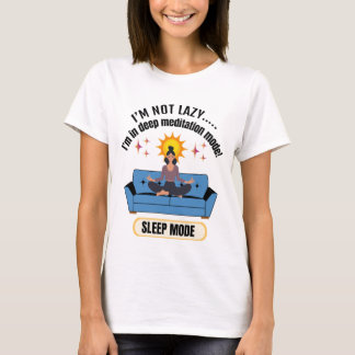 Not Lazy Just Meditating  Funny Self-Care T-Shirt