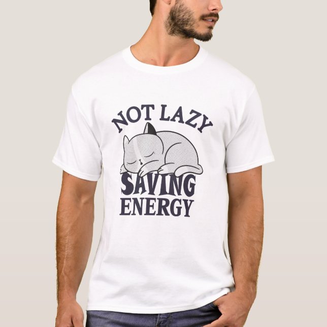 Not lazy, Saving Energy Cat T-Shirt (Front)