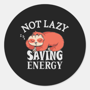 Not lazy, Saving Energy Classic Round Sticker