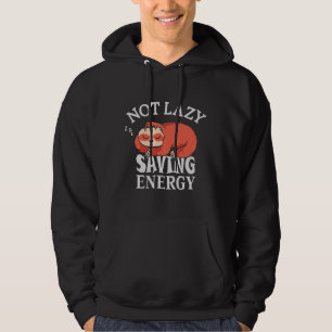 Not lazy, Saving Energy Hoodie