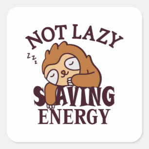 Not lazy, Saving Energy Square Sticker