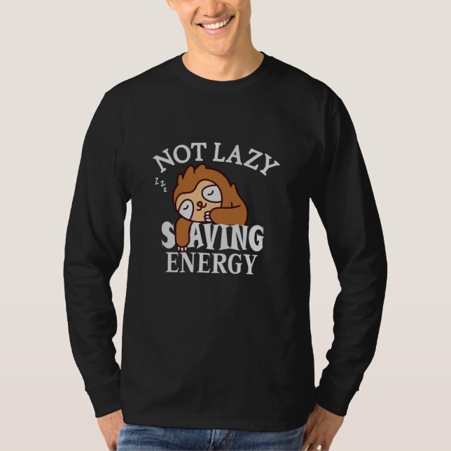 Not lazy, Saving Energy T-Shirt (Front)