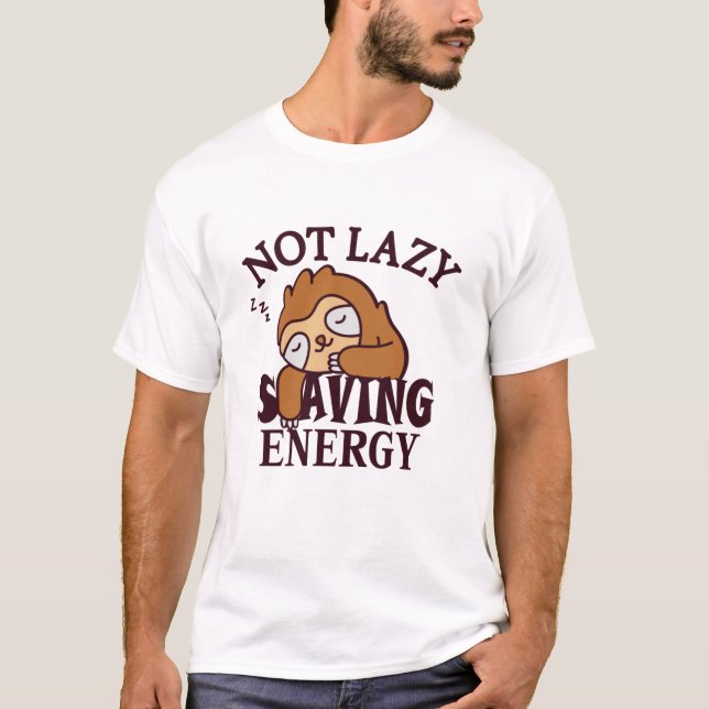 Not lazy, Saving Energy T-Shirt (Front)