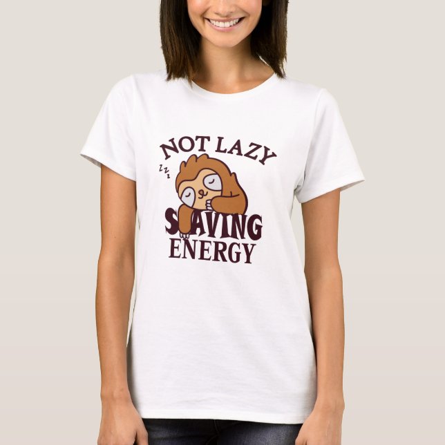 Not lazy, Saving Energy T-Shirt (Front)