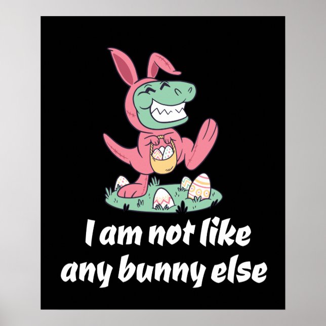Not like any aaster bunny else T-Rex Poster (Front)