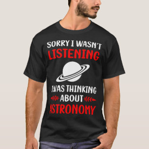 Not Listening Astronomy T-Shirt