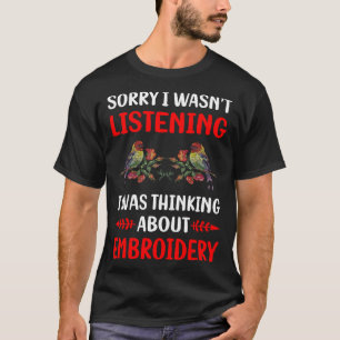 Not Listening Embroidery Embroidering Embroider T-Shirt