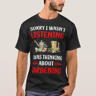 Not Listening Gardening Gardener T-Shirt