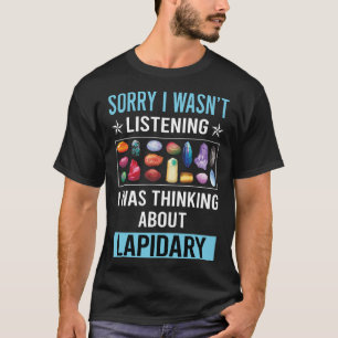 Not Listening Lapidary Lapidarist T-Shirt