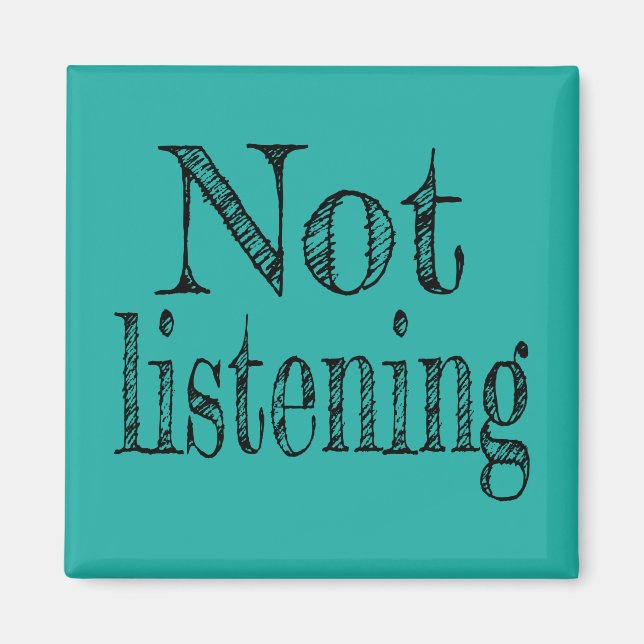 Not Listening Magnet (Front)