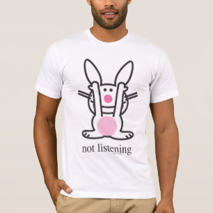 Not Listening T-Shirt