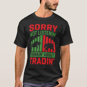 Not Listening Thinking About Trading Trader Stock T-Shirt