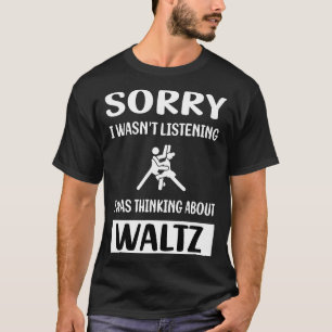 Not Listening Waltz T-Shirt