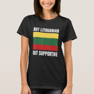 Not Lithuanian But Supportive Lithuania Flag Suppo T-Shirt