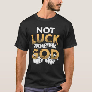 Not luck just god  missionary worship scripture re T-Shirt