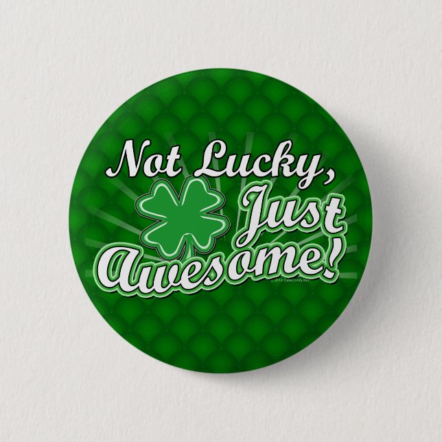 Not Lucky, Just Awesome Pin (Front)