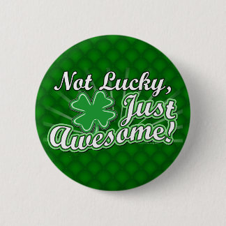 Not Lucky, Just Awesome Pin