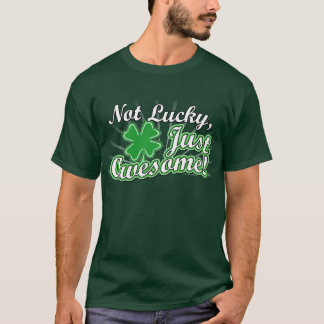 Not Lucky, Just Awesome T-Shirt