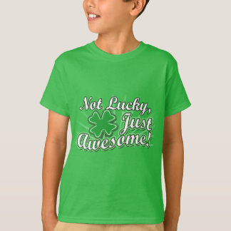 Not Lucky, Just Awesome T-Shirt