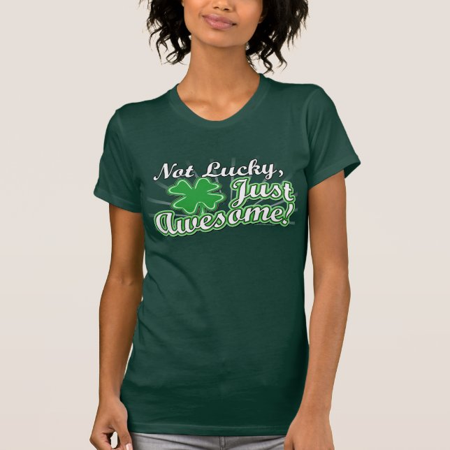 Not Lucky, Just Awesome T-Shirt (Front)