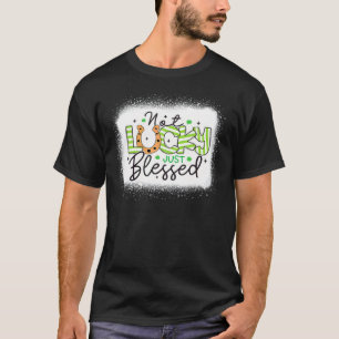 Not Lucky Just Blessed Bleached Shamrock St Patric T-Shirt