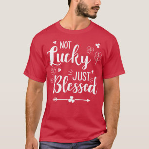 Not lucky just blessed for St Patricks day costume T-Shirt