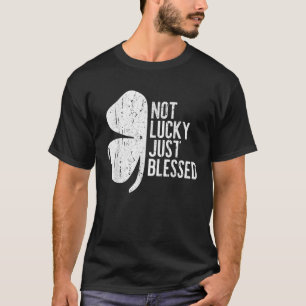 Not Lucky Just Blessed Men Women Kids St Patricks T-Shirt