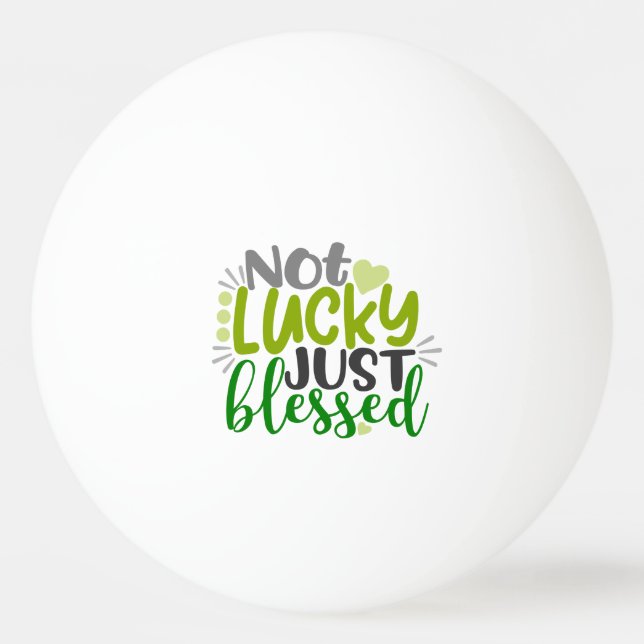 Not Lucky Just Blessed Ping Pong Ball (Front)