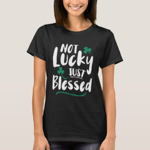 Not Lucky Just Blessed Shamrock Christian Faith C T-Shirt