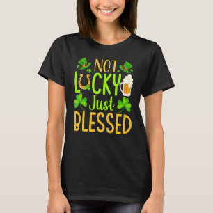 Not Lucky Just Blessed Shamrock St Patrick's Day T-Shirt