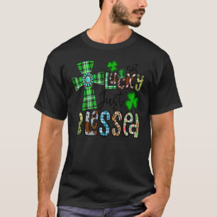 Not Lucky Just Blessed St Patrick's Day Christian T-Shirt