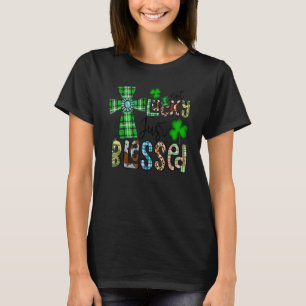 Not Lucky Just Blessed St Patrick's Day Christian  T-Shirt