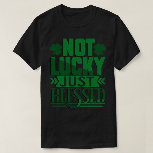 Not Lucky Just Blessed T-Shirt (Design Front)