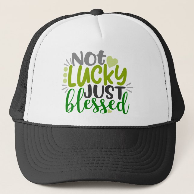 Not Lucky Just Blessed Trucker Hat (Front)