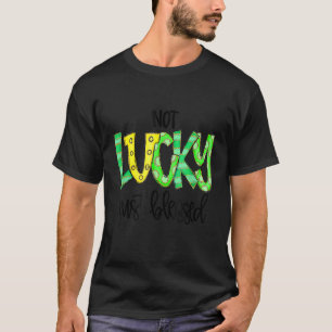 Not Lucky Just Blessed With Horse Shoe St Patrick T-Shirt