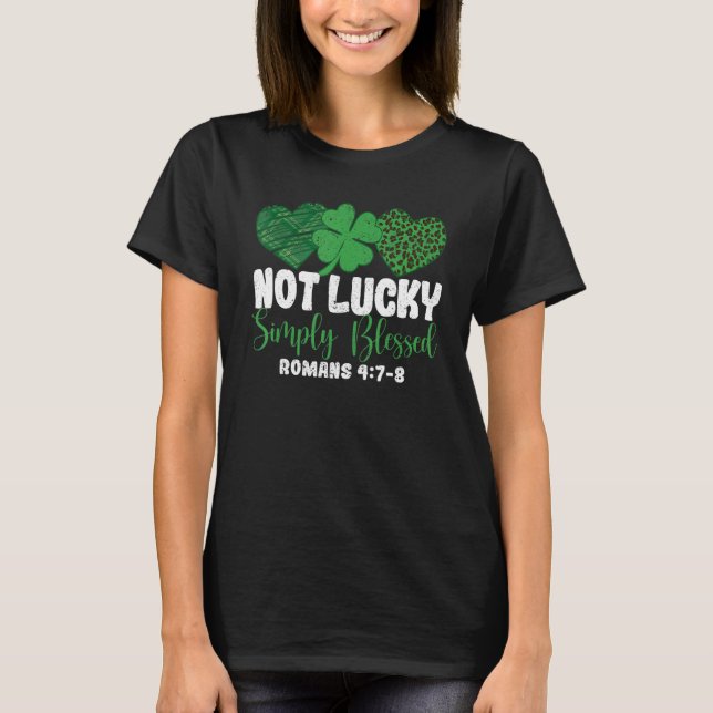 Not Lucky Simple Blessed Faith Shamrock Patricks D T-Shirt (Front)