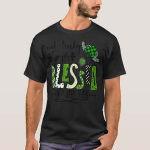 Not Lucky Simple Blessed St.Patricks Day Faith Chr T-Shirt