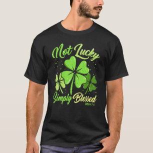 Not Lucky Simply Blessed Christian Shamrock St Pat T-Shirt