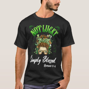 Not Lucky Simply Blessed Christian Shamrock St Pat T-Shirt