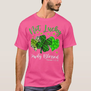 Not Lucky Simply Blessed Christian Shamrock St Pat T-Shirt