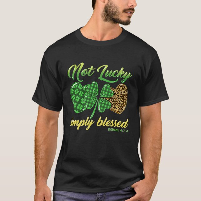 Not Lucky Simply Blessed Christian Shamrock St Pat T-Shirt (Front)