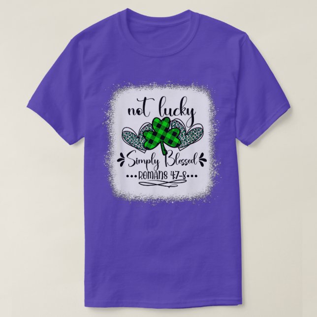 Not Lucky Simply Blessed Romans 4 7 8 Patricks Day T-Shirt (Design Front)
