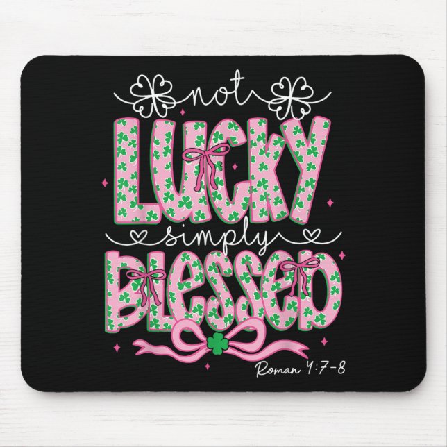 Not Lucky Simply Blessed St Patricks Day Coquette  Mouse Mat (Front)