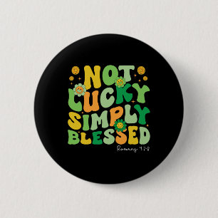 Not Lucky Simply Blessed St Patricks Day Faith Chr 6 Cm Round Badge