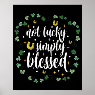 Not Lucky Simply Blessed St Patrick's Day Poster