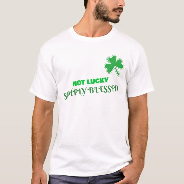 Not Lucky Simply Blessed St. Patrick's Day T-Shirt (Front)