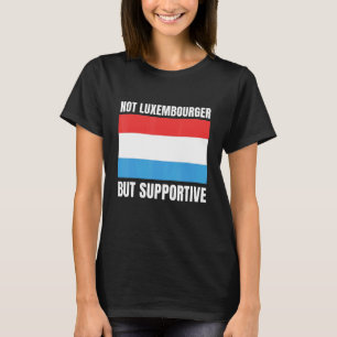 Not Luxembourger But Supportive Luxembourg Flag Su T-Shirt